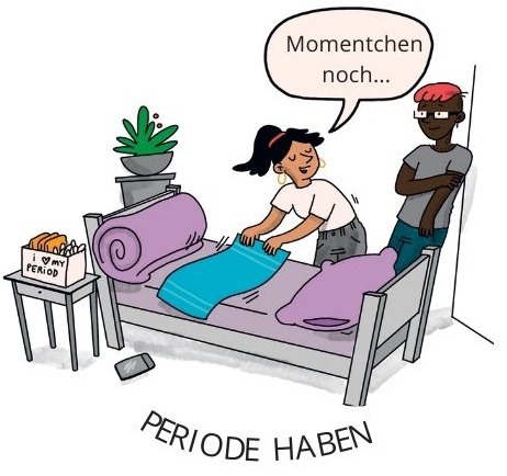 Eine Jugendliche legt ein Handtuch aufs Bett, eine andere lehnt an der Wand, mit der Unterschrift: Periode haben